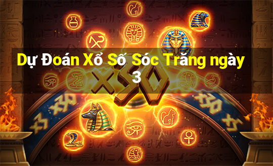 Dự Đoán Xổ Số Sóc Trăng ngày 3