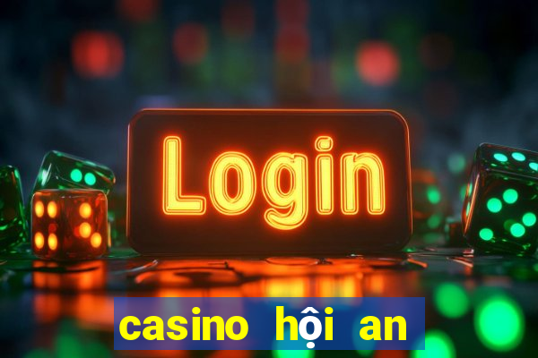 casino hội an tuyển dụng