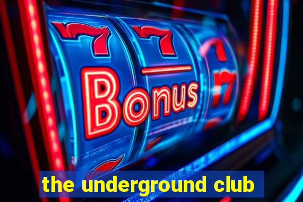 the underground club