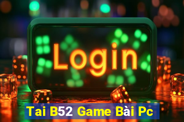 Tai B52 Game Bài Pc