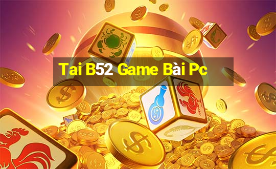 Tai B52 Game Bài Pc