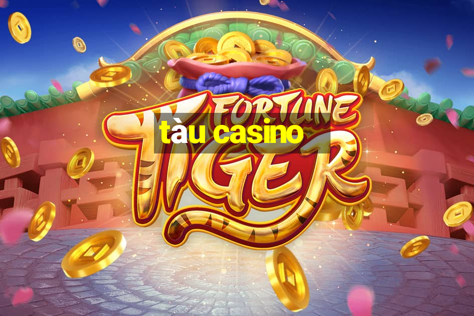 tàu casino