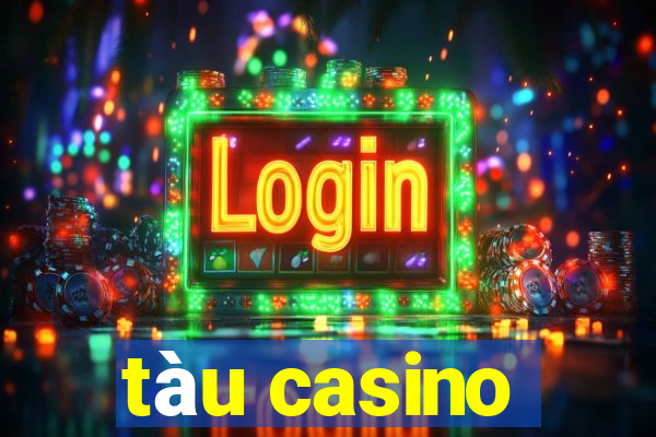 tàu casino