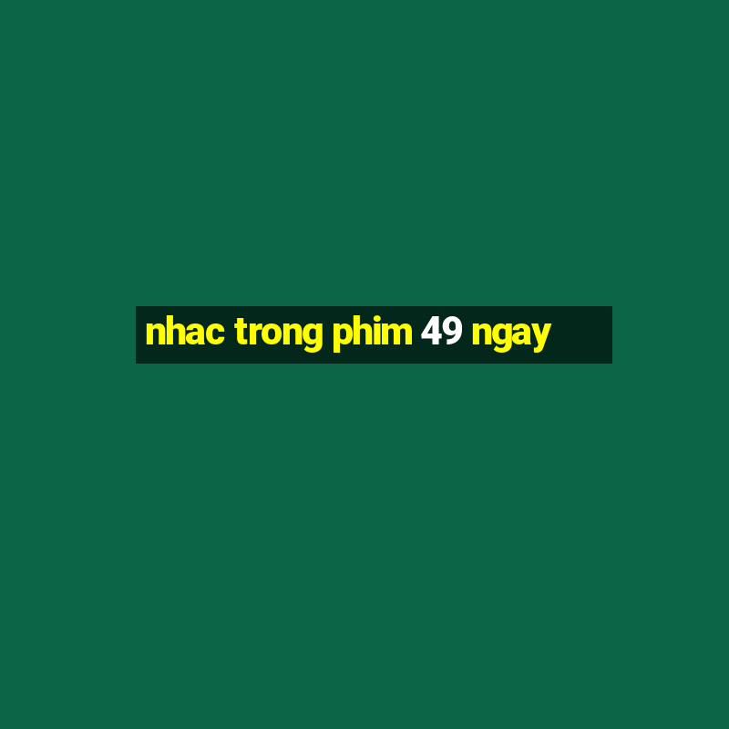 nhac trong phim 49 ngay