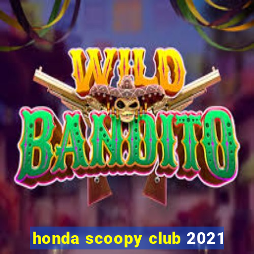 honda scoopy club 2021