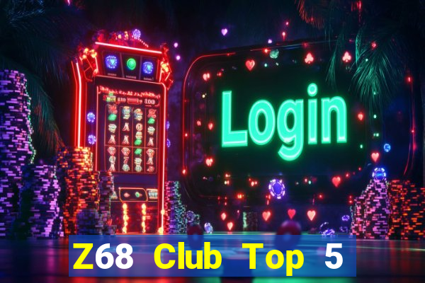 Z68 Club Top 5 Game Bài Đổi Thưởng