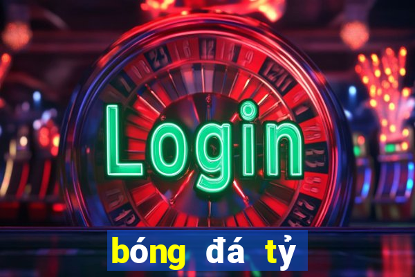 bóng đá tỷ lệ cá cược hôm nay