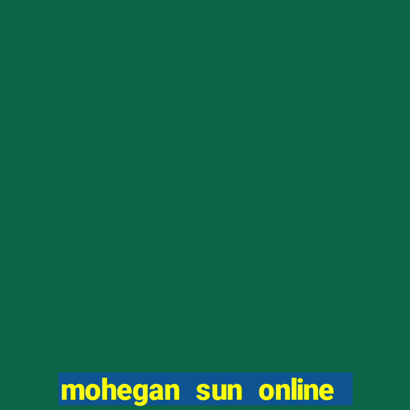 mohegan sun online casino nj