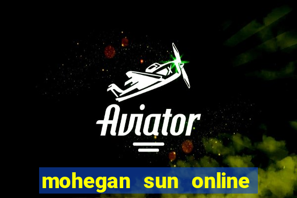 mohegan sun online casino nj