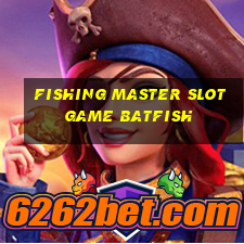 fishing master slot game batfish