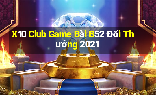 X10 Club Game Bài B52 Đổi Thưởng 2021