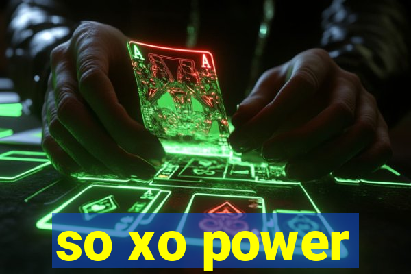 so xo power