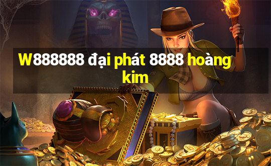 W888888 đại phát 8888 hoàng kim