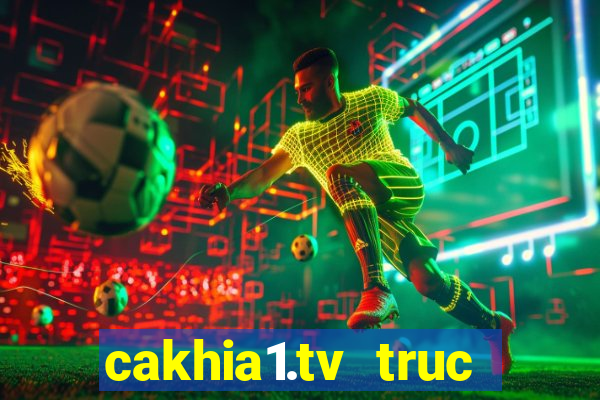 cakhia1.tv truc tiep bong da