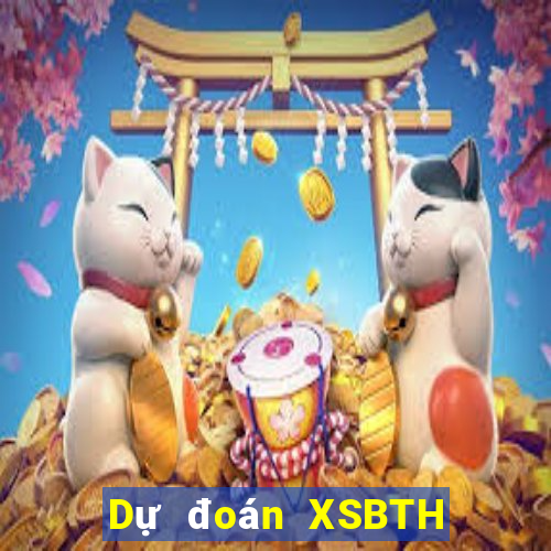 Dự đoán XSBTH Thứ 7