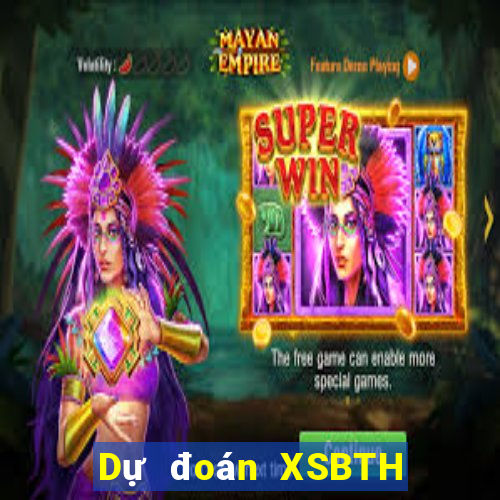 Dự đoán XSBTH Thứ 7