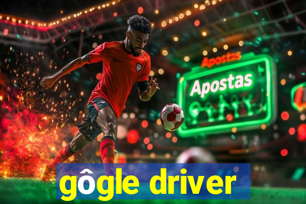 gôgle driver