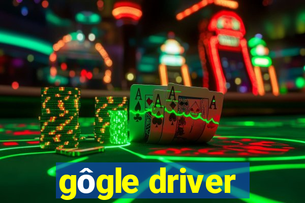 gôgle driver