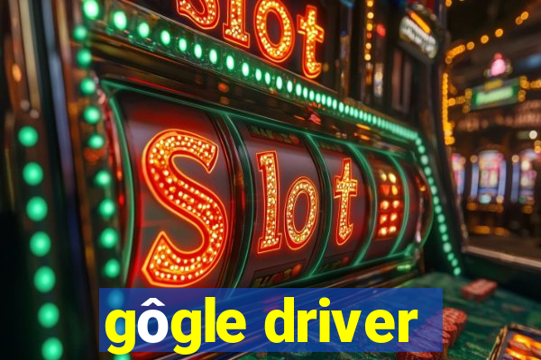 gôgle driver