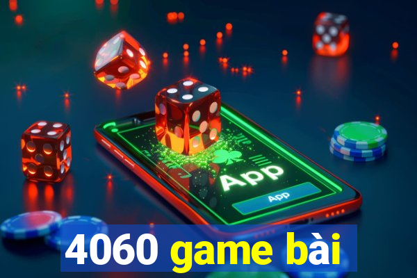 4060 game bài