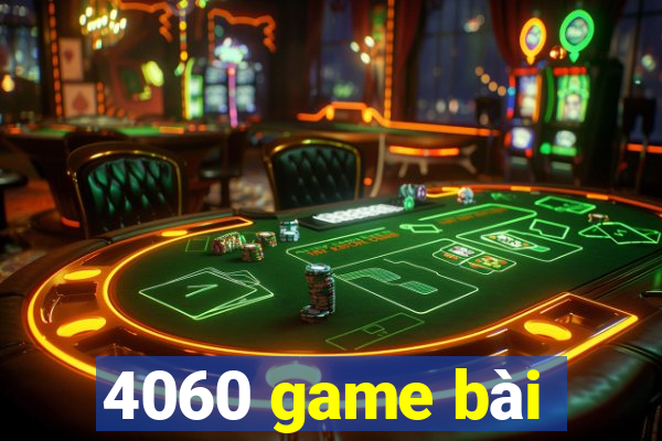 4060 game bài