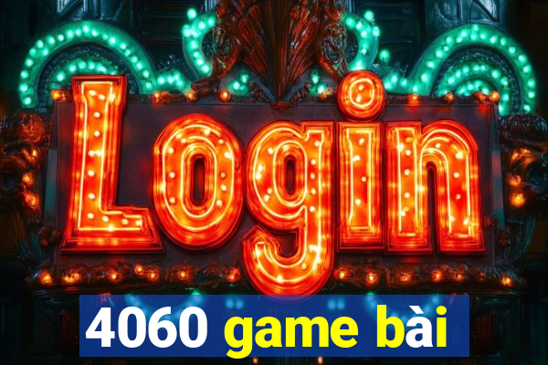 4060 game bài