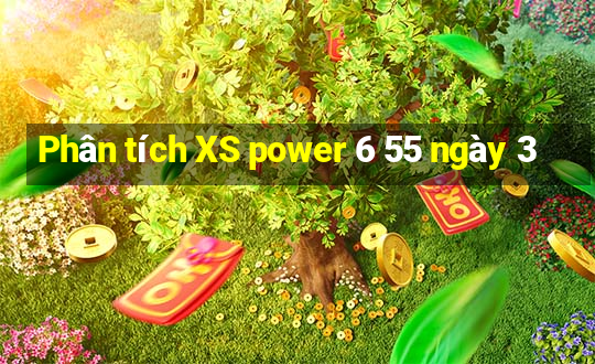 Phân tích XS power 6 55 ngày 3