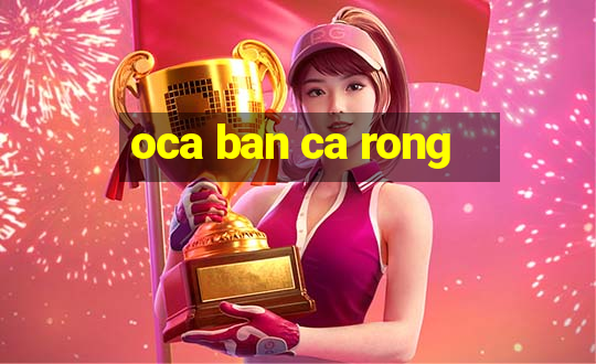 oca ban ca rong