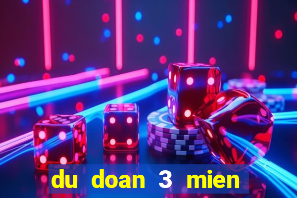 du doan 3 mien chinh xac