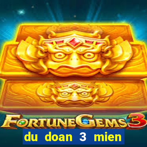 du doan 3 mien chinh xac