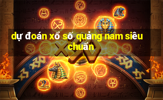 dự đoán xổ số quảng nam siêu chuẩn