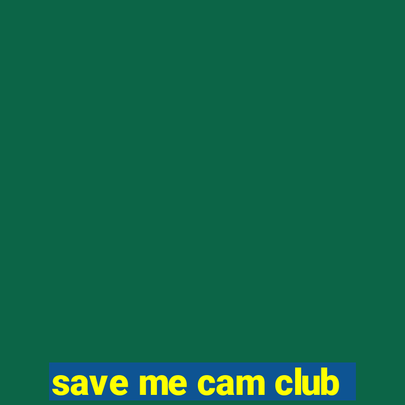 save me cam club