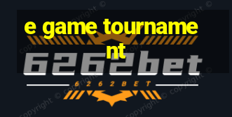 e game tournament