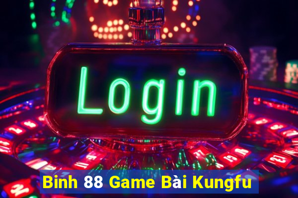 Binh 88 Game Bài Kungfu