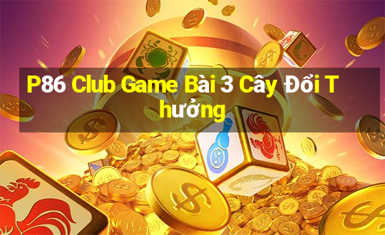 P86 Club Game Bài 3 Cây Đổi Thưởng