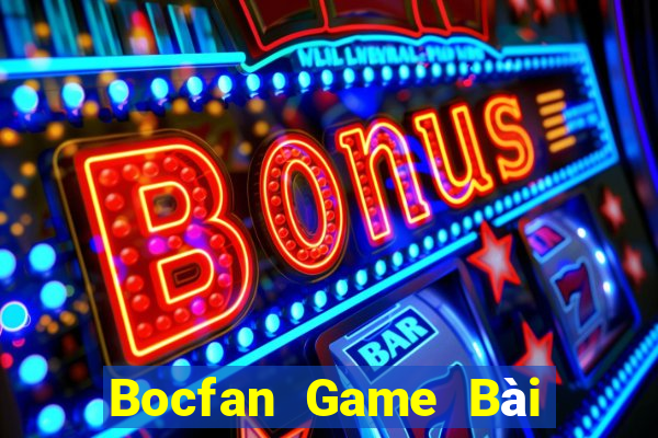 Bocfan Game Bài Online Miễn Phí