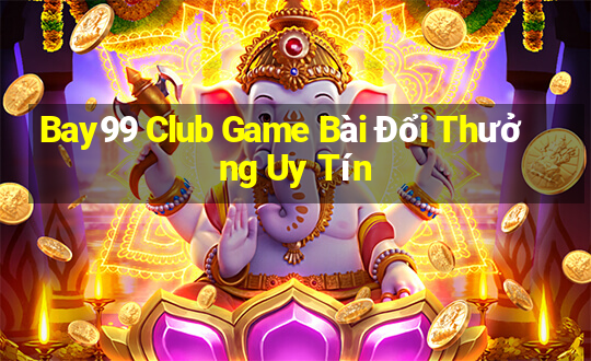 Bay99 Club Game Bài Đổi Thưởng Uy Tín