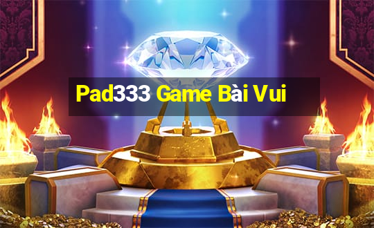 Pad333 Game Bài Vui