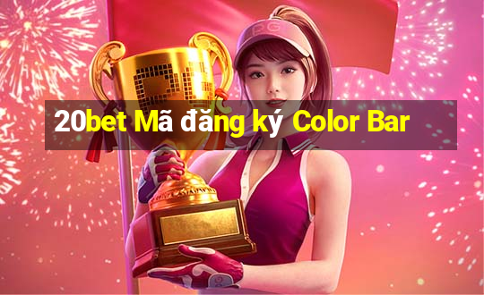 20bet Mã đăng ký Color Bar