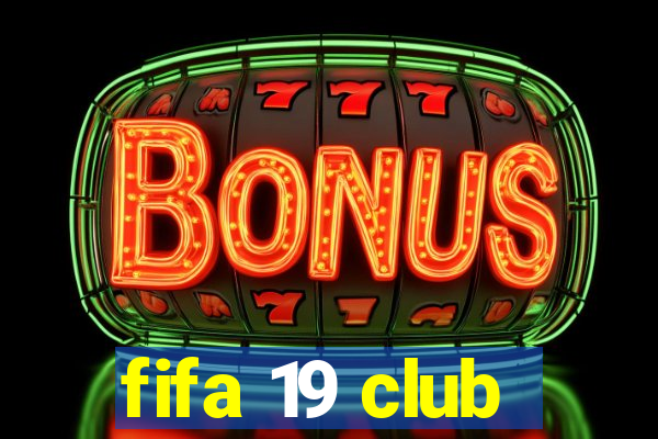 fifa 19 club