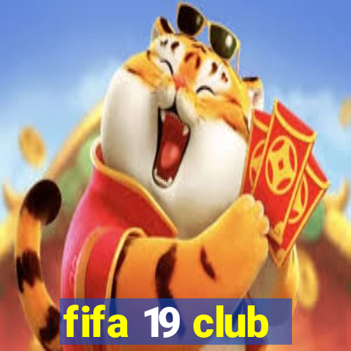 fifa 19 club