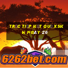 Trực tiếp kết quả XSKH ngày 26