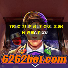 Trực tiếp kết quả XSKH ngày 26