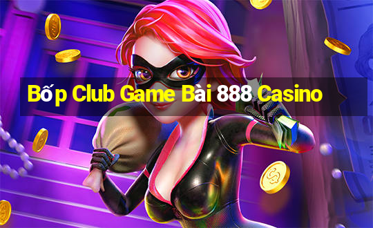 Bốp Club Game Bài 888 Casino