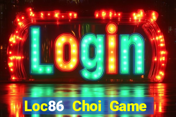 Loc86 Choi Game Đánh Bài