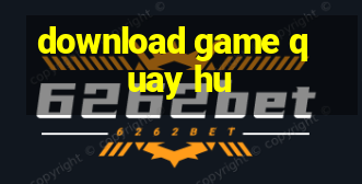 download game quay hu