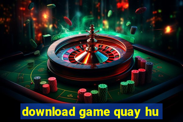 download game quay hu