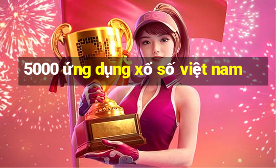 5000 ứng dụng xổ số việt nam