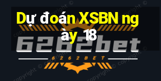 Dự đoán XSBN ngày 18