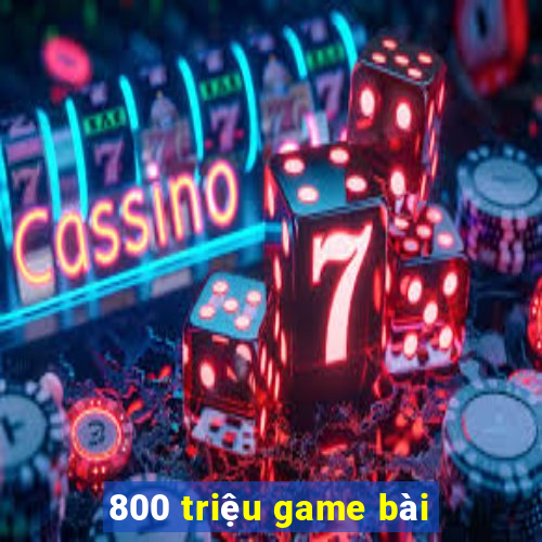 800 triệu game bài